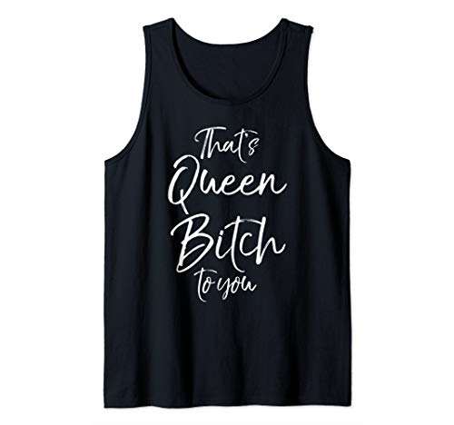 Cute Feminist Quote for Women Fun That's Queen Bitch to You Tank Top von Smash Patriarchy Feminist Shirts Design Studio
