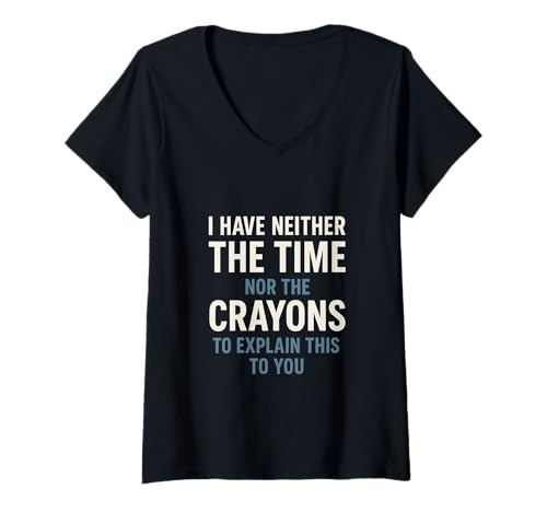 Damen I Have Neither The Time Nor The Crayons Passiv Sarkasmus T-Shirt mit V-Ausschnitt Damen I Have Neither The Time Nor The Crayons Passiv Sarkasmus T-Shirt mit V-Ausschnitt von Snarky Statement Minimalistische Typografie Büro