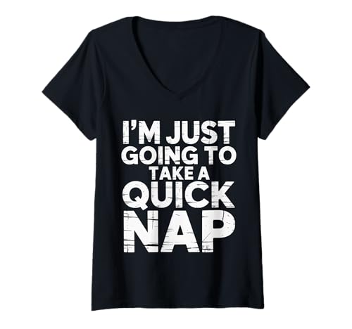 Damen I'm Just Going To Take A Quick Nap Lazy Excuse ------ T-Shirt mit V-Ausschnitt von Snooze -Nickerchen -Schlaf Entschuldigung
