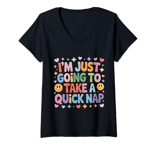 Damen I'm Just Going To Take A Quick Nap Lazy Excuse ------- T-Shirt mit V-Ausschnitt von Snooze -Nickerchen -Schlaf Entschuldigung
