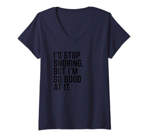 Damen I'd Stop Snoring, But I'm So Good at It. | Lustiges Schlafen T-Shirt mit V-Ausschnitt von Snoring Apparel