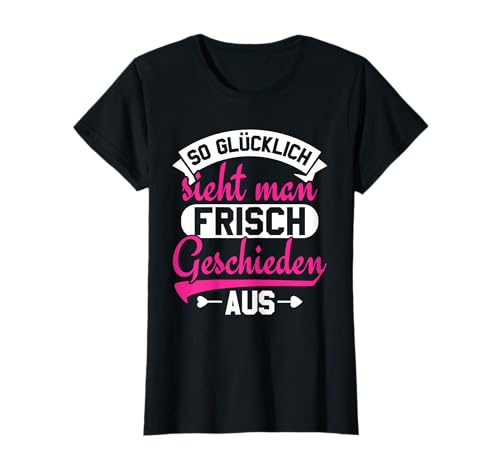 Scheidung So Glücklich sieht man frisch geschieden aus T-Shirt von So Glücklich sieht man frisch geschieden aus