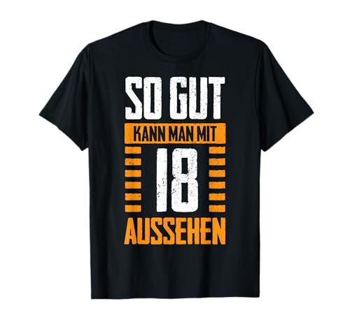 So Gut Kann Man Mit 18 Aussehen 18. Geburtstag Geschenkidee T-Shirt von So Gut Kann Man Mit 18 Aussehen 18. Geburtstag