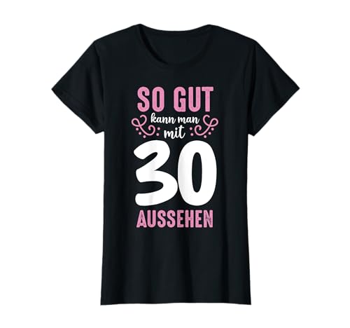 So Gut Kann Man Mit 30 Aussehen 30. Geburtstag Geschenk süß T-Shirt So Gut Kann Man Mit 30 Aussehen 30. Geburtstag Geschenk süß T-Shirt von So Gut Kann Man Mit 30 Aussehen 30. Geburtstag