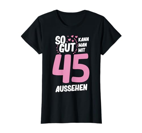 So Gut Kann Man Mit 45 Aussehen 45. Geburtstag Geschenk süß T-Shirt So Gut Kann Man Mit 45 Aussehen 45. Geburtstag Geschenk süß T-Shirt von So Gut Kann Man Mit 45 Aussehen 45. Geburtstag