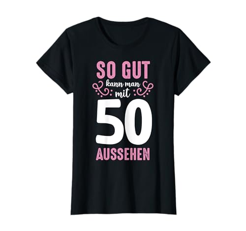 So Gut Kann Man Mit 50 Aussehen 50. Geburtstag Geschenk süß T-Shirt von So Gut Kann Man Mit 50 Aussehen 50. Geburtstag