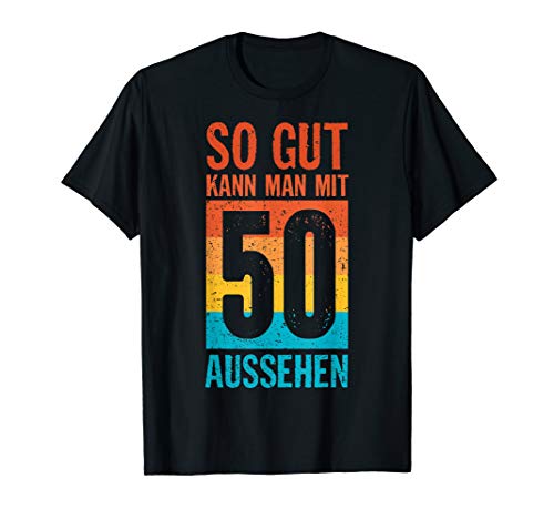 So Gut Kann Man Mit 50 Aussehen 50. Geburtstag Geschenkidee T-Shirt So Gut Kann Man Mit 50 Aussehen 50. Geburtstag Geschenkidee T-Shirt von So Gut Kann Man Mit 50 Aussehen 50. Geburtstag