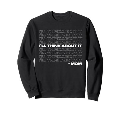 Lustiges Design mit Aufschrift „I'll Think About It“ für Mama Sweatshirt von So Well Defined Co.