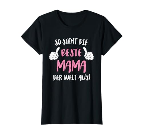 Beste Mama der Welt Geschenk Muttertag Geburtstag T-Shirt von So sieht die beste Mama der Welt aus Geschenk
