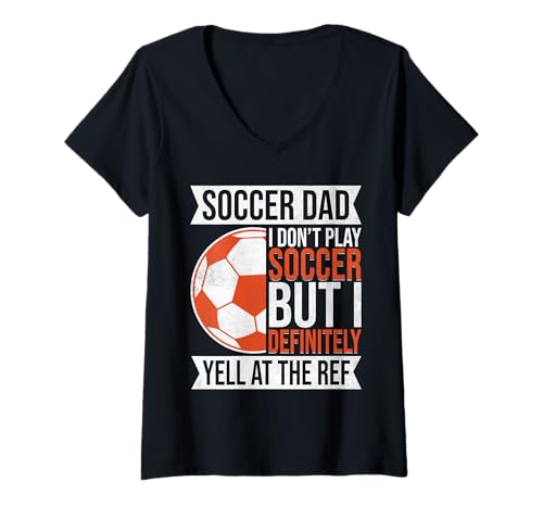Damen I Don't Play Soccer But I Definitely Yell at the Ref Dad T-Shirt mit V-Ausschnitt Damen I Don't Play Soccer But I Definitely Yell at the Ref Dad T-Shirt mit V-Ausschnitt von Soccer Dad Gifts