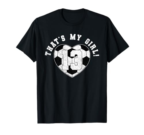 That's My Girl Fußballspieler Mom Dad Spruch Trikot Nummer 13 T-Shirt That's My Girl Fußballspieler Mom Dad Spruch Trikot Nummer 13 T-Shirt von Soccer Family Apparel