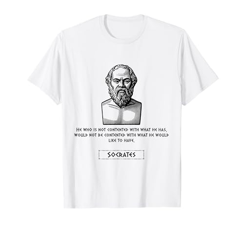 Sokrates He Who is Not Contented Männer Frauen Geschenk T-Shirt von Socrates Classical Quotes