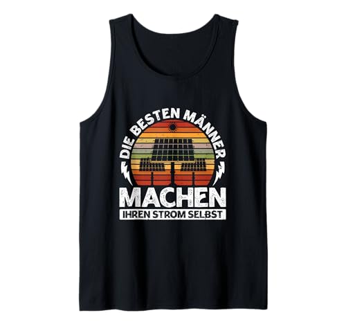 Solar DIE BESTEN MÄNNER MACHEN IHREN STROM SELBST Solar Tank Top von Solar Shirt PV Anlage Solarenergie Ökostromhelden