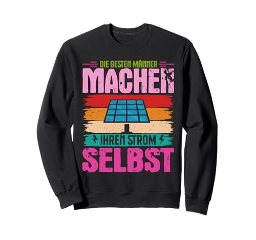 Solar DIE BESTEN MÄNNER MACHEN IHREN STROM SELBST energie Sweatshirt von Solar Shirt PV Anlage Solarenergie Ökostromhelden