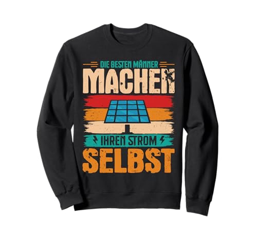 Solar DIE BESTEN MÄNNER MACHEN IHREN STROM SELBST energie Sweatshirt von Solar Shirt PV Anlage Solarenergie Ökostromhelden