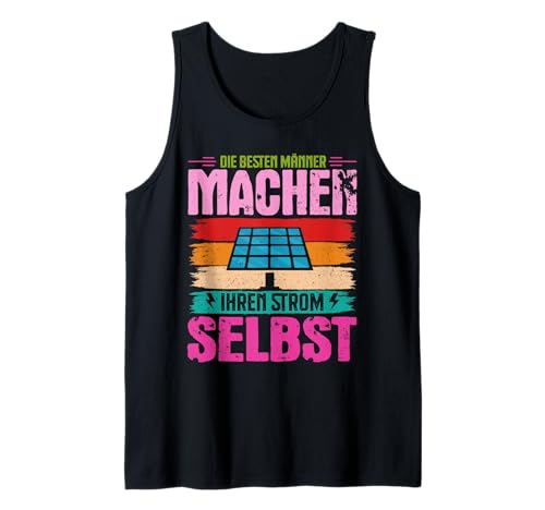 Solar DIE BESTEN MÄNNER MACHEN IHREN STROM SELBST energie Tank Top von Solar Shirt PV Anlage Solarenergie Ökostromhelden