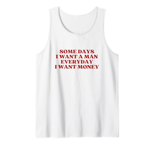 Some Days I Want A Man Everyday I Want Money Y2k Trendy Tank Top Some Days I Want A Man Everyday I Want Money Y2k Trendy Tank Top von Some Days I Want A Man Everyday I Want Money