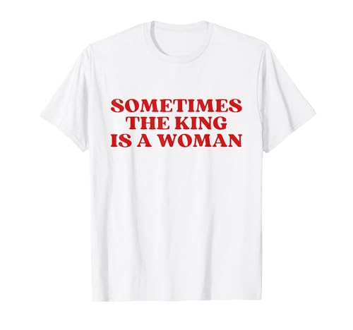 Sometimes The King Is A Woman Y2k Aesthetic T-Shirt Sometimes The King Is A Woman Y2k Aesthetic T-Shirt von Sometimes The King Is A Woman