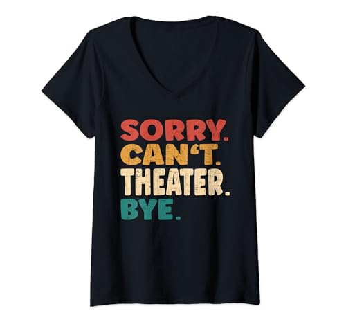 Sorry Can't Theater Bye Männer Frauen Lustiges Theater T-Shirt mit V-Ausschnitt von Sorry Can't Theater Bye Men Women Tees