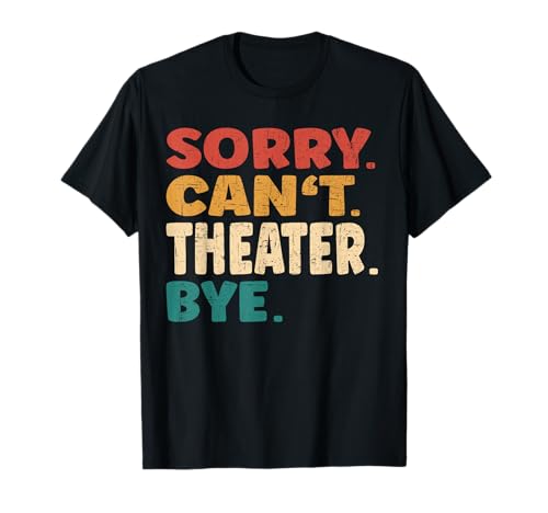 Sorry Can't Theater Bye Männer Frauen Lustiges Theater T-Shirt Sorry Can't Theater Bye Männer Frauen Lustiges Theater T-Shirt von Sorry Can't Theater Bye Men Women Tees