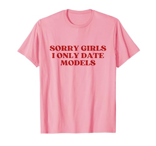 Sorry Girls I Only Date Models Y2k Aesthetic Trendy T-Shirt Sorry Girls I Only Date Models Y2k Aesthetic Trendy T-Shirt von Sorry Girls I Only Date Models Outfit