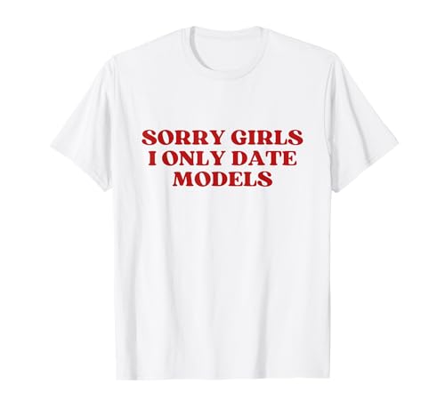 Sorry Girls I Only Date Models Y2k Aesthetic Trendy T-Shirt Sorry Girls I Only Date Models Y2k Aesthetic Trendy T-Shirt von Sorry Girls I Only Date Models Outfit