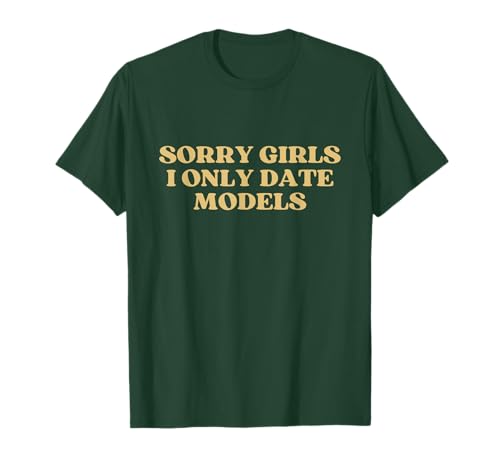 Sorry Girls I Only Date Models Y2k Aesthetic Trendy T-Shirt Sorry Girls I Only Date Models Y2k Aesthetic Trendy T-Shirt von Sorry Girls I Only Date Models Outfit