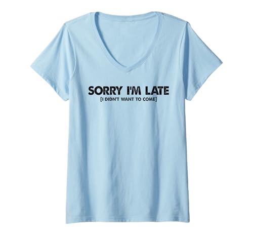 Damen Lustiger Meme-Spruch - Sorry I'm Late I Didn't Want To Come T-Shirt mit V-Ausschnitt Damen Lustiger Meme-Spruch - Sorry I'm Late I Didn't Want To Come T-Shirt mit V-Ausschnitt von Sorry I'm Late I Didn't Want to Come, Humor Tees