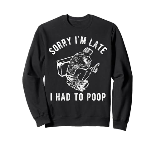 Sorry I'm Late I Had to Poop Toilet Lustiger Spruch Zitat Männer Sweatshirt Sorry I'm Late I Had to Poop Toilet Lustiger Spruch Zitat Männer Sweatshirt von Sorry I'm Late I Had To Poop Shirt