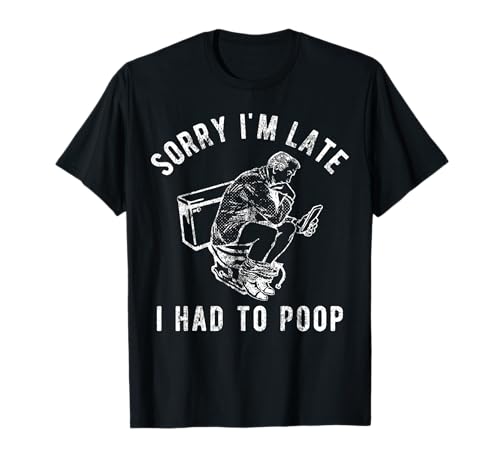 Sorry I'm Late I Had to Poop Toilet Lustiger Spruch Zitat Männer T-Shirt Sorry I'm Late I Had to Poop Toilet Lustiger Spruch Zitat Männer T-Shirt von Sorry I'm Late I Had To Poop Shirt
