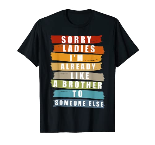 Herren Sorry Ladies Ich bin schon wie ein Bruder für jemand anderen T-Shirt von Sorry Ladies I'm Like a Brother to Someone Else