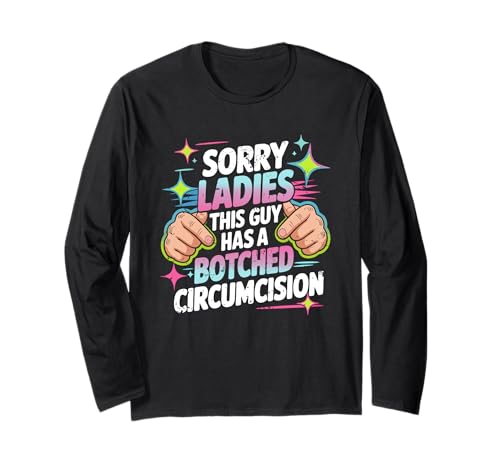Entschuldigung, Meine Damen, Dieser Typ hat eine verpfuschte Beschneidungsoffensive Langarmshirt Entschuldigung, Meine Damen, Dieser Typ hat eine verpfuschte Beschneidungsoffensive Langarmshirt von Sorry Ladies This Guy Has A Botched Circumcision