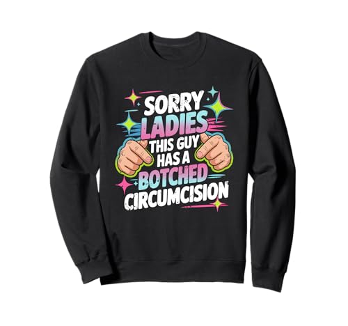Entschuldigung, Meine Damen, Dieser Typ hat eine verpfuschte Beschneidungsoffensive Sweatshirt Entschuldigung, Meine Damen, Dieser Typ hat eine verpfuschte Beschneidungsoffensive Sweatshirt von Sorry Ladies This Guy Has A Botched Circumcision