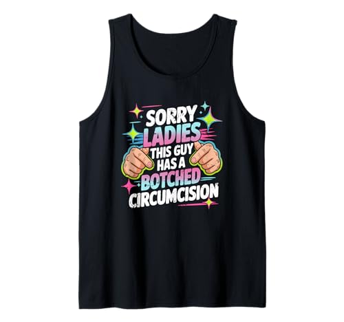 Entschuldigung, Meine Damen, Dieser Typ hat eine verpfuschte Beschneidungsoffensive Tank Top Entschuldigung, Meine Damen, Dieser Typ hat eine verpfuschte Beschneidungsoffensive Tank Top von Sorry Ladies This Guy Has A Botched Circumcision