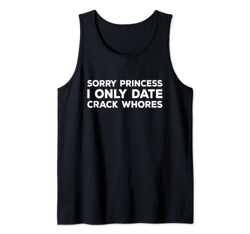 Herren Lustiges Zitat "Sorry Princess I Only Date Crack Whore" Tank Top Herren Lustiges Zitat "Sorry Princess I Only Date Crack Whore" Tank Top von Sorry Princess I Only Date Crack Whore Funny