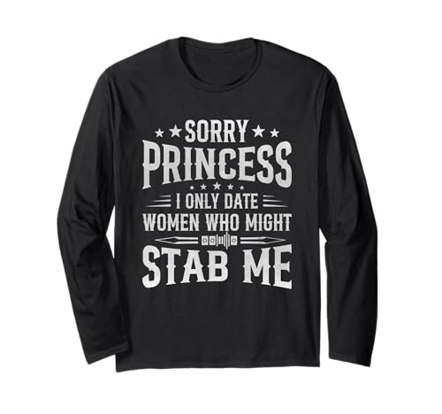 Sorry Princess I Only Date Women Who Might Stab Me Zitat Langarmshirt Sorry Princess I Only Date Women Who Might Stab Me Zitat Langarmshirt von Sorry Princess I Only Date Women Who Might Stab