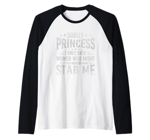 Sorry Princess I Only Date Women Who Might Stab Me Zitat Raglan Sorry Princess I Only Date Women Who Might Stab Me Zitat Raglan von Sorry Princess I Only Date Women Who Might Stab
