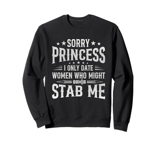 Sorry Princess I Only Date Women Who Might Stab Me Zitat Sweatshirt Sorry Princess I Only Date Women Who Might Stab Me Zitat Sweatshirt von Sorry Princess I Only Date Women Who Might Stab