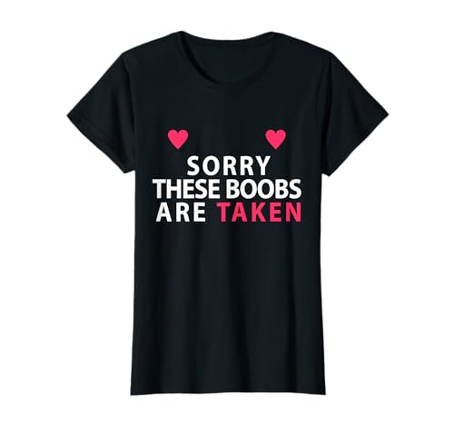 Sorry These Boobs Are Taken Lustiges Shirt Geschenk für Frauen Mädchen T-Shirt von Sorry These Boobs Are Taken tee shirt