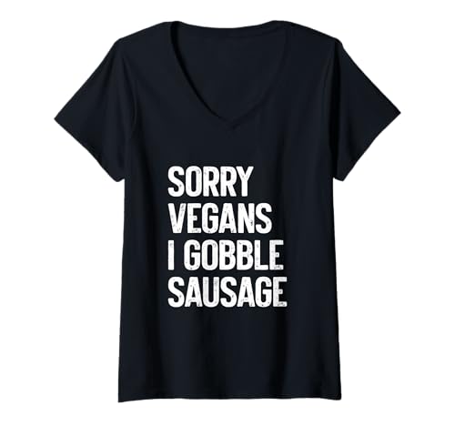 Damen Sorry Vegans, I Gobble Sausage Funny Adult Humor T-Shirt mit V-Ausschnitt Damen Sorry Vegans, I Gobble Sausage Funny Adult Humor T-Shirt mit V-Ausschnitt von Sorry Vegans, I Gobble Sausage Funny Adult Humor