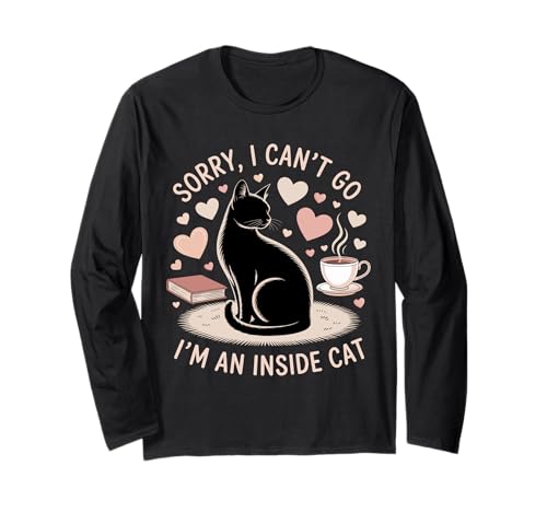 Sorry i Can t Go i m an Inside Cat Langarmshirt von Sorry i Can t Go i m an Inside Cat T-shirt