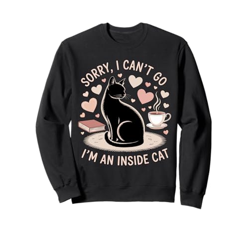Sorry i Can t Go i m an Inside Cat Sweatshirt Sorry i Can t Go i m an Inside Cat Sweatshirt von Sorry i Can t Go i m an Inside Cat T-shirt