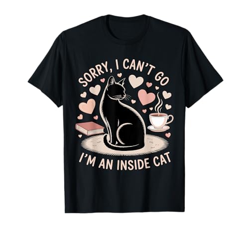 Sorry i Can t Go i m an Inside Cat T-Shirt von Sorry i Can t Go i m an Inside Cat T-shirt