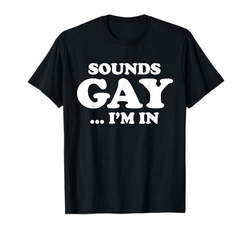 Sounds Gay I'm In T-Shirt Männer und Frauen Lustiger Pride Monat T-Shirt von Sounds Gay I'm In T-Shirt