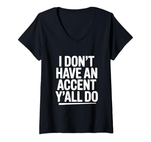 Damen Ich Habe keinen Akzent, Ihr Macht lustigen südländischen Humor T-Shirt mit V-Ausschnitt von Southern Charm prints and Apparel for Everyone