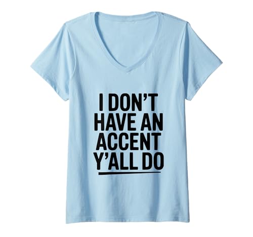 Damen Ich Habe keinen Akzent, Ihr Macht lustigen südländischen Humor T-Shirt mit V-Ausschnitt von Southern Charm prints and Apparel for Everyone