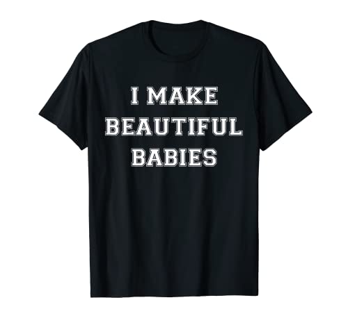 I Make Beautiful Babies – Daddy Mommy Baby T-Shirt – Humor T-Shirt von Southwood Tees