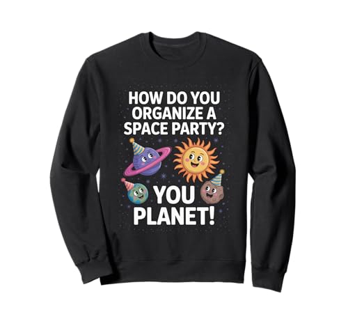 Lustiger Weltraum Witz You Planet It Party Humor Sarkasmus Frauen Männer Sweatshirt von Space Rocket Planets Fantasy Art Reading Space