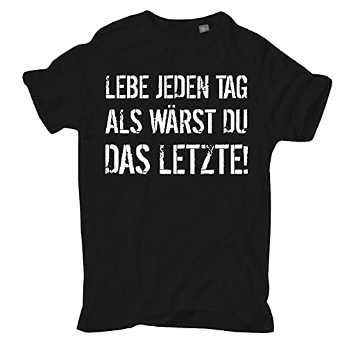 Männer und Herren T-Shirt Lebe jeden Tag als wärst du das Letzte Größe S - 5XL von Spaß Kostet