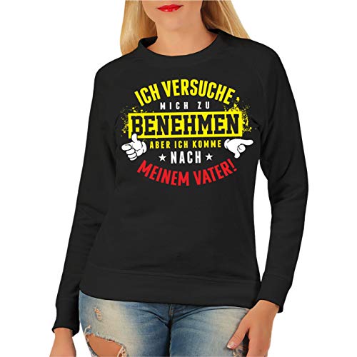 Spaß Kostet Frauen und Damen Sweatshirt Ich versuche Mich zu benehmen komm Aber nach Meinem Vater Größe XS - XXXL von Spaß Kostet